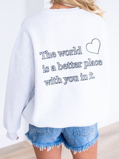 The World is A Better Place With You In It Sweatshirt